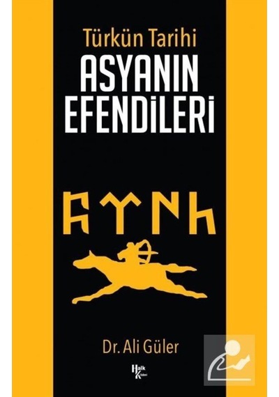 Türkün Tarihi - Asyanın Efendileri - Ali Güler - Halk Kitabevi