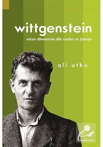 LudwigWittgenstein: Erken Döneminde Dilin Sınırları ve Felsefe - Ali Utku - Doğu Batı Yayınları
