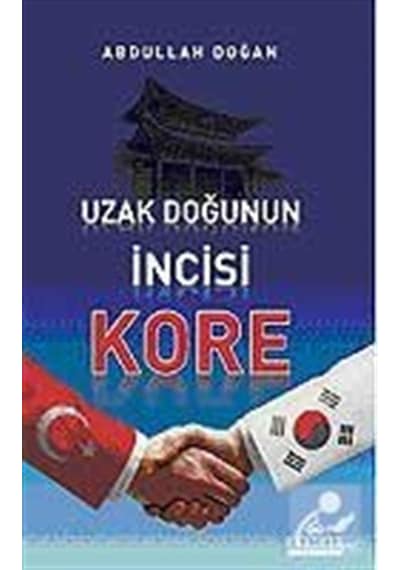 Uzak Doğu'nun Incisi Kore / Abdullah Doğan