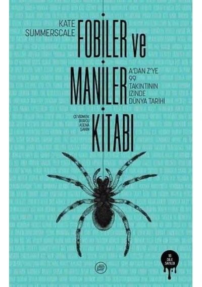 Fobiler ve Maniler Kitabı - A'dan Z'ye 99 Takıntının İzinde Dünya Tarihi - Kate Summerscale - Düşbaz