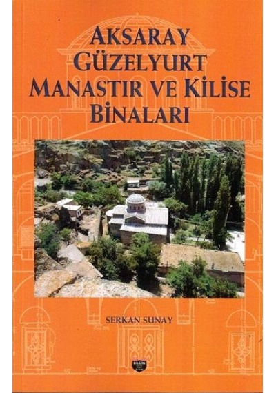 Aksaray Güzelyurt Manastır ve Kilise Binaları - Serkan Sunay - Bilgin Kültür Sanat