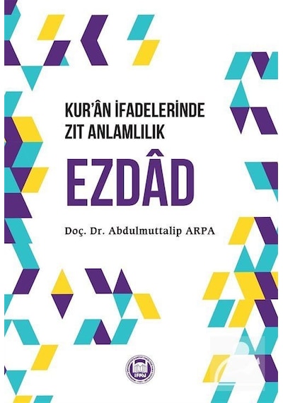 Kuran İfadelerinde Zıt Anlamlılık Ezdad - Abdulmuttalip Arpa - M. Ü. İlahiyat Fakültesi Vakfı Yayı