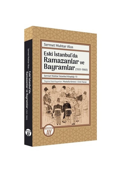 Eski İstanbul'da Ramazanlar ve Bayramlar (1931  -1960) - Sermet Muhtar Alus - Büyüyenay Yayınları