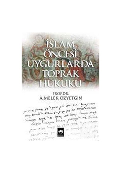 İslam Öncesi Uygurlarda Toprak Hukuku - A. Melek Özyetgin - Ötüken Neşriyat