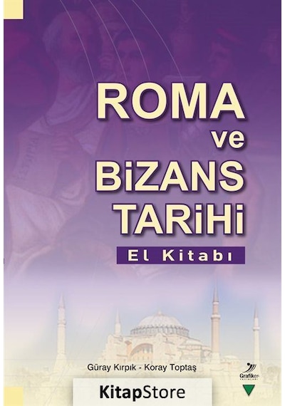 Roma ve Bizans Tarihi El Kitabı - Güray Kırpık - Grafiker Yayınları
