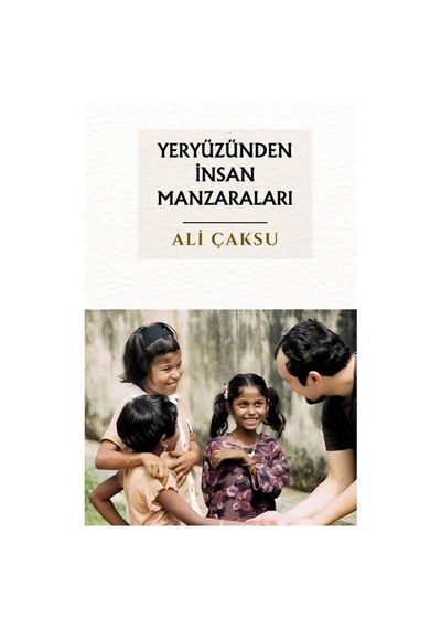 Yeryüzünden İnsan Manzaraları / Ali Çaksu