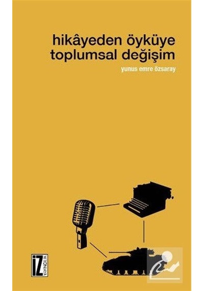 Hikayeden Öyküye Toplumsal Değişim - Emre Özsaray - İz Yayıncılık