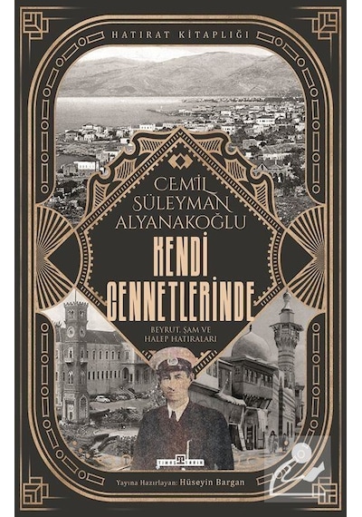 Kendi Cennetlerinde Beyrut Şam ve Halep Hatıraları - Cemil Süleyman Alyanakoğlu - Timaş Yayınları