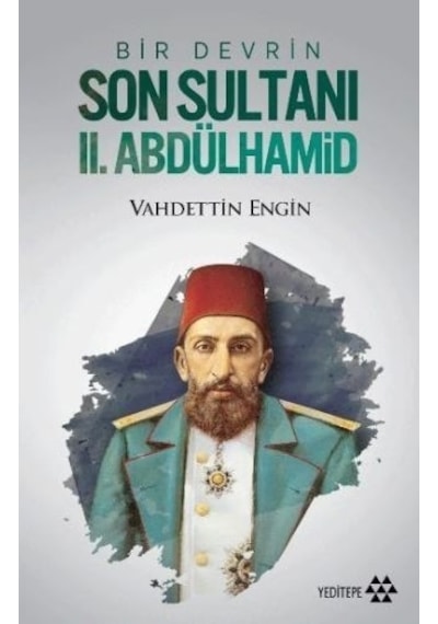 Bir Devrin Son Sultanı 2. Abdülhamid - Vahdettin Engin - Yeditepe Yayınevi