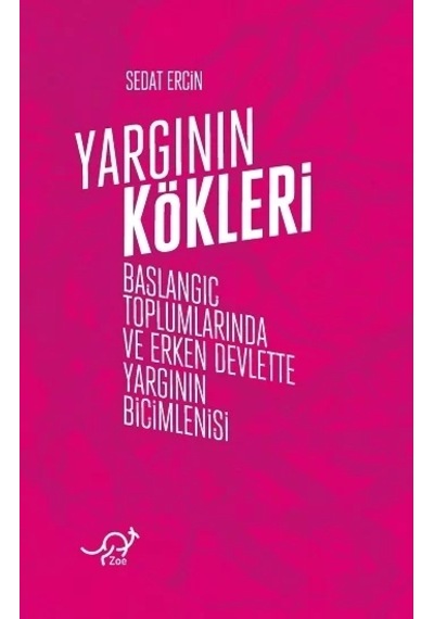 Yargının Kökleri - Başlangıç Toplumlarında ve Erken Devlette Yargının Biçimlenişi - Sedat Erçin - Zoe Kitap