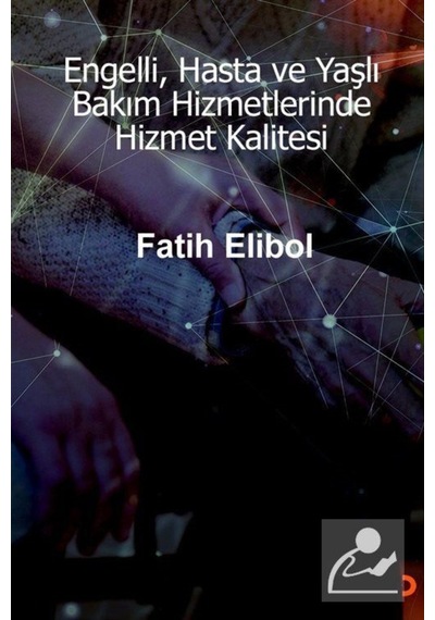 Engelli. Hasta ve Yaşlı Bakım Hizmetlerinde Hizmet Kalitesi
