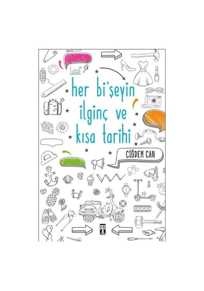 Her Bişeyin İlginç ve Kısa Tarihi - Çiğdem Can - Genç Timaş
