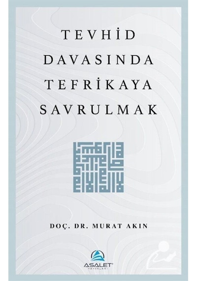 Tevhid Davasında Tefrikaya Savrulmak / Doç. Dr. Murat Akın 9786257297882