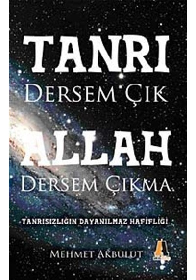 Tanrı Dersem Çık Allah Dersem Çıkma / Mehmet Akbulut