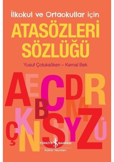 İlkokul ve Ortaokullar İçin Atasözleri Sözlüğü - Kemal Bek - İş Bankası Kültür Yayınları
