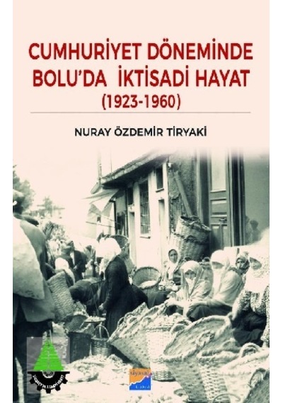 Cumhuriyet Döneminde Bolu'da İktisadi Hayat 1923-1960  - Nuray Özdemir Tiryaki  - Siyasal Kitabevi