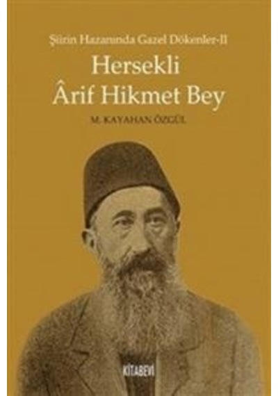Hersekli Arif Hikmet Bey-Şiirin Hazanında Gazel Dökenler 2 - M. Kayahan Özgül - Kitabevi Yayınları