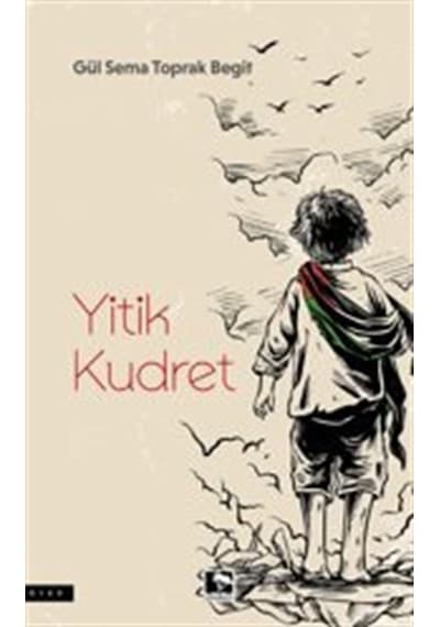 Yitik Kudret / Gül Sema Toprak Begit