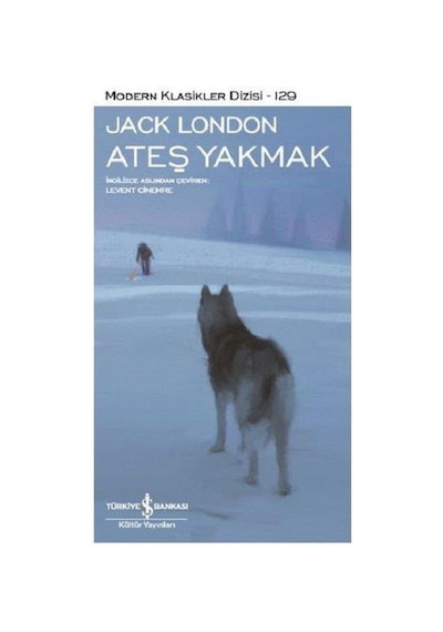Ateş Yakmak - Jack London - Türkiye İş Bankası Kültür Yayınları
