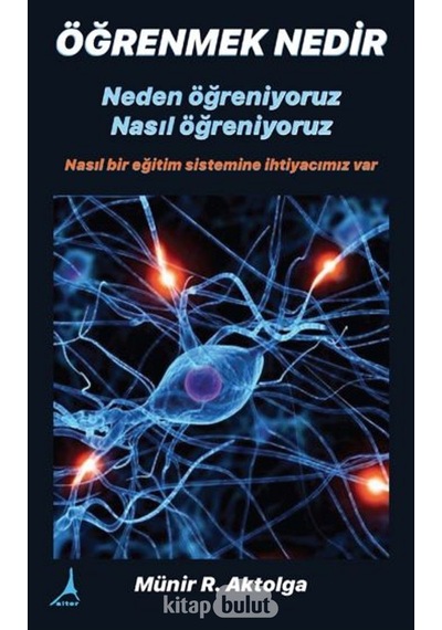 Öğrenmek Nedir - Neden öğreniyoruz? Nasıl öğreniyoruz? - Münir Ramazan Aktolga - Alter Yayınları