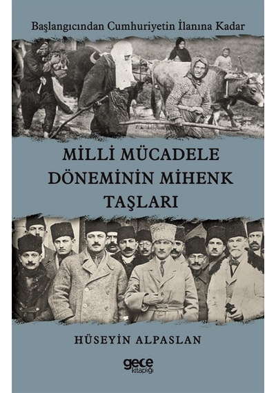Milli Mücadele Döneminin Mihenk Taşları  - Başlangıcından Cumhuriyetin İlanına Kadar  - Hüseyin Alpaslan  - Gece Kitaplığı