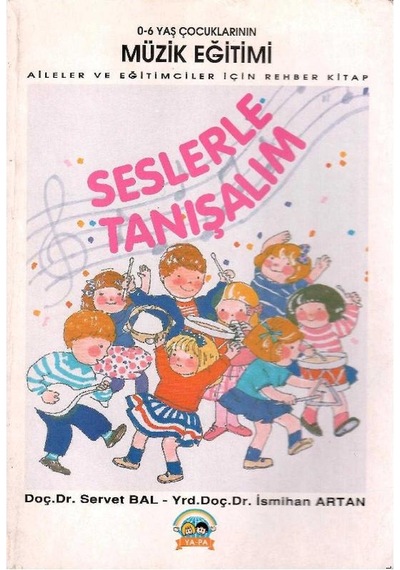 Seslerle Tanışalım 0-6 Yaş Çocuklarının Müzik Eğitimi Aileler Ve Eğitimciler İçin Rehber Kitap - Servet Bal