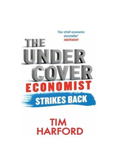 The Undercover Economist Strikes Back: How to Run or Ruin an Economy - Tim Harford - Abacus Paperback