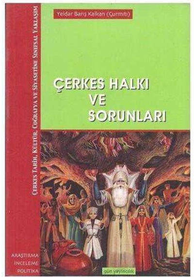 Çerkes Halkı Ve Sorunları - Çerkes Tarih Kültür Coğrafya Ve Siyasetine Sınıfsal Yaklaşım