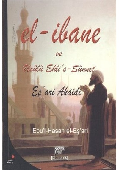 El-İbane ve Usulü Ehli's-Sünnet - Ebu'l - Hasan Ali b. İsmail el-Eş'ari - Gelenek Yayınları