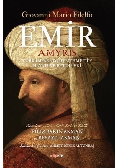 Emir: Türk İmparatoru Mehmet'in Hayatı ve Fetihleri - Giovanni Mario Filelfo - Kopernik Kitap