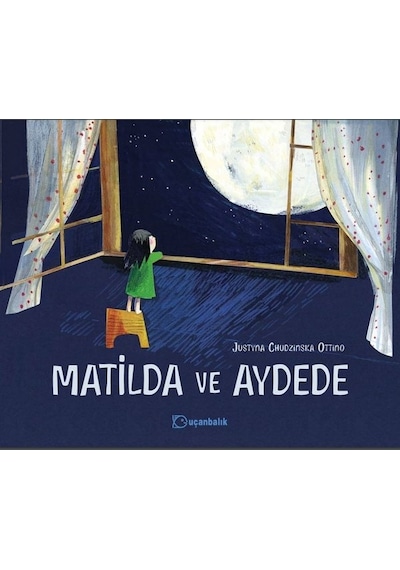 Matilda ve Aydede - Justyna Chudzinska Ottino - Uçanbalık Yayıncılık