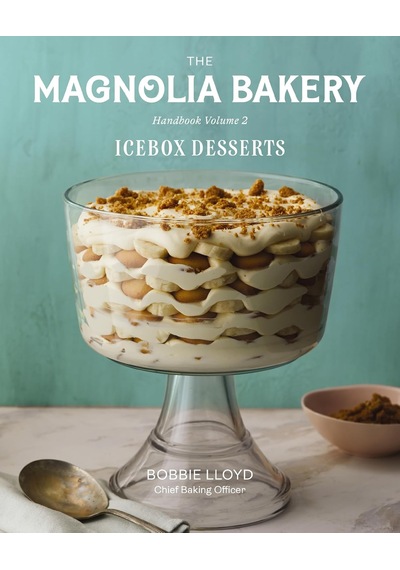 The Magnolia Bakery Handbook Of Icebox Desserts: A Complete Guide For The Home Baker, Volume 2