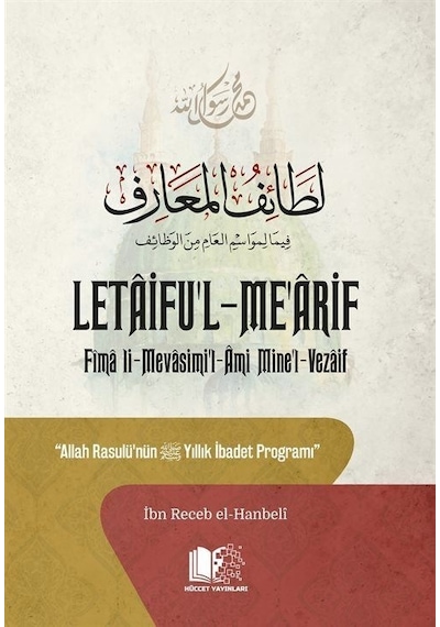 Letaifu'l - Me'arif  -  Allah Rasulü'nün Yıllık İbadet Programı - İbn Receb El-Hanbeli - Hüccet Yayınları