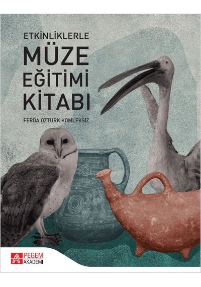 Etkinliklerle Müze Eğitimi Kitabı - Pegem Akademi Yayıncılık