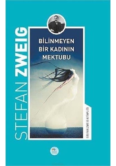 Bilinmeyen Bir Kadının Mektubu-Stefan Zweig Kitaplığı - Stefan Zweig - Mavi Çatı Yayınları