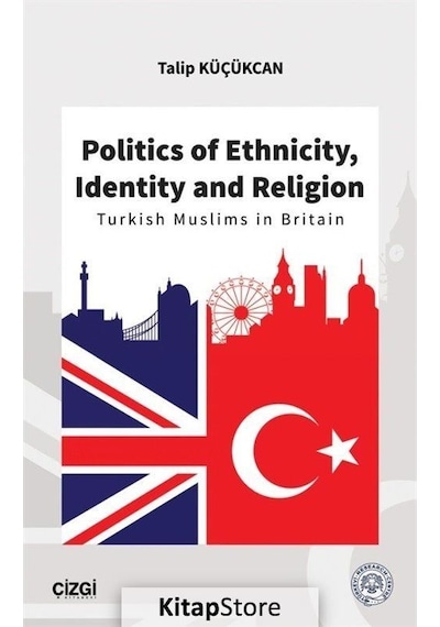 Politics of Ethnicity Identity and Religion - Talip Küçükcan - Çizgi Kitabevi