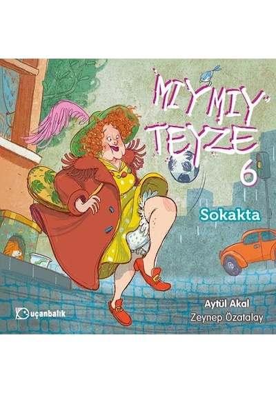 Mıymıy Teyze 6 - Sokakta - Aytül Akal - Uçanbalık Yayıncılık