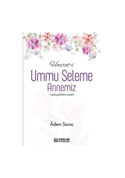 Hazret-i Ummu Seleme Annemiz / Adem Saraç