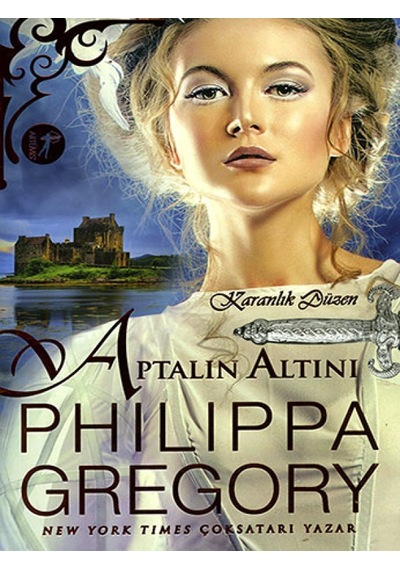 Aptalın Altını - Karanlık Düzen - Philippa Gregory - Artemis Yayınları