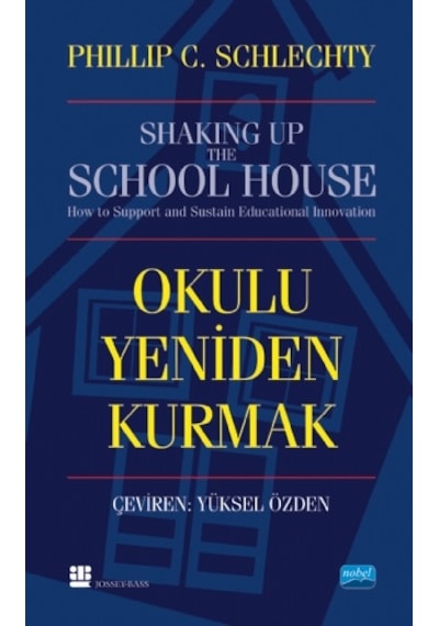 Okulu Yeniden Kurmak  - Philip C. Schlechty  - Nobel Akademik Yayıncılık