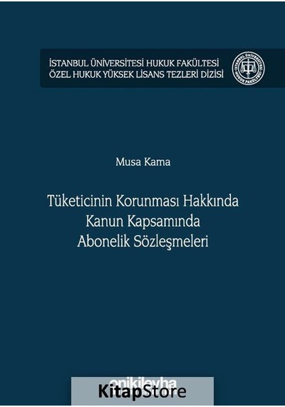 Tüketicinin Korunması Hakkında Kanun Kapsamında Abonelik Sözleşmeleri - Musa Kama - On İki Levha Yayıncılık