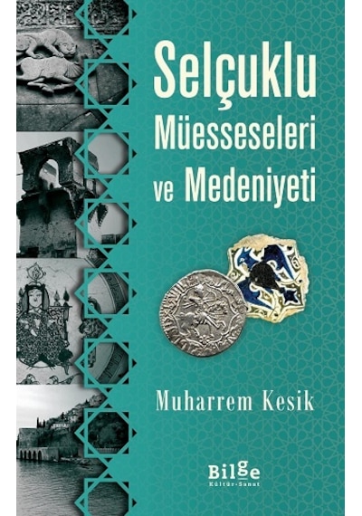 Selçuklu Müesseseleri ve Medeniyeti - Muharrem Kesik - Bilge Kültür Sanat