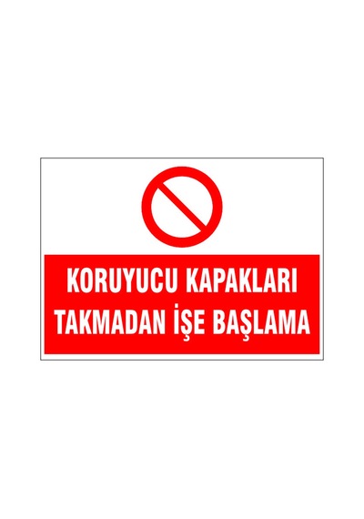 Koruyucu Kapakları Takmadan İşe Başlama, İsg Uyarı Levhası