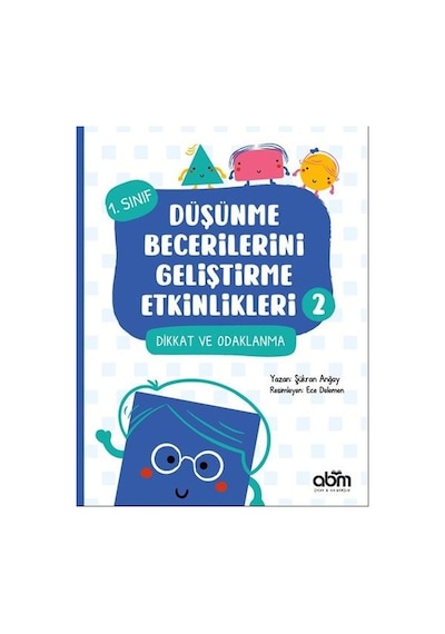 Dikkat ve Odaklanma - 1.Sınıf Düşünme Becerilerini Geliştirme Etkinlikleri 2 - Şükran Anğay - Abm Yayınevi
