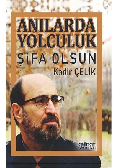 Anılarda Yolculuk Şifa Olsun / Kadir Çelik