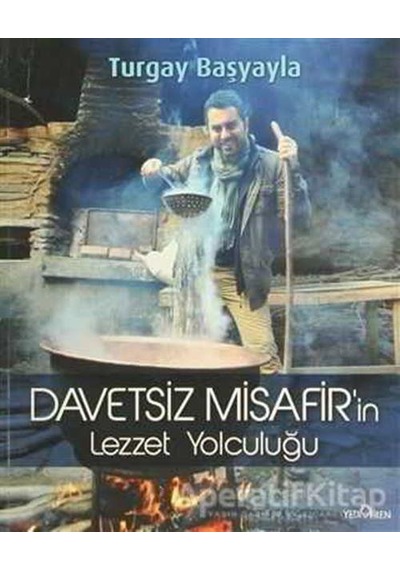 Davetsiz Misafir'in Lezzet Yolculuğu - Turgay Başyayla - Yediveren Yayınları
