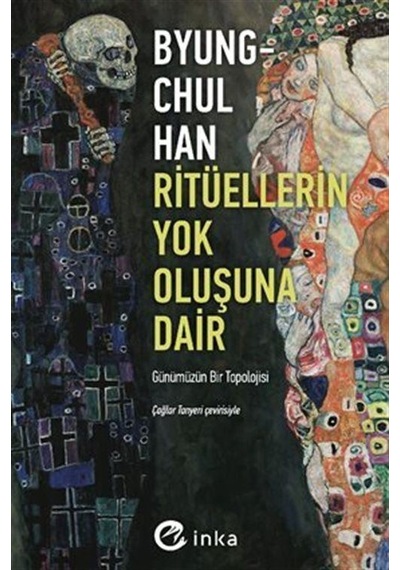 Ritüellerin Yok Oluşuna Dair: Günümüzün Bir Topolojisi - Byung-Chul Han - İnka