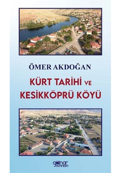 Kürt Tarihi ve Kesikköprü Köyü - Ömer Akdoğan - Gülnar Yayınları