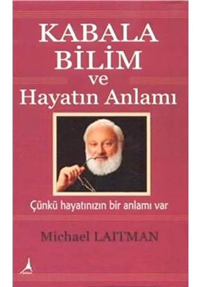Kabala Bilim ve Hayatın Anlamı - Michael Laitman - Alter Yayınları