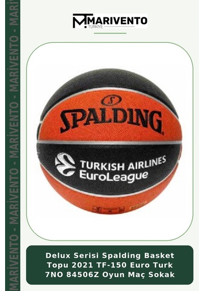 Delux Serisi Spalding Basket Topu 2021 Tf-150 Euro Turk 7no 84506z Oyun Maç Sokak